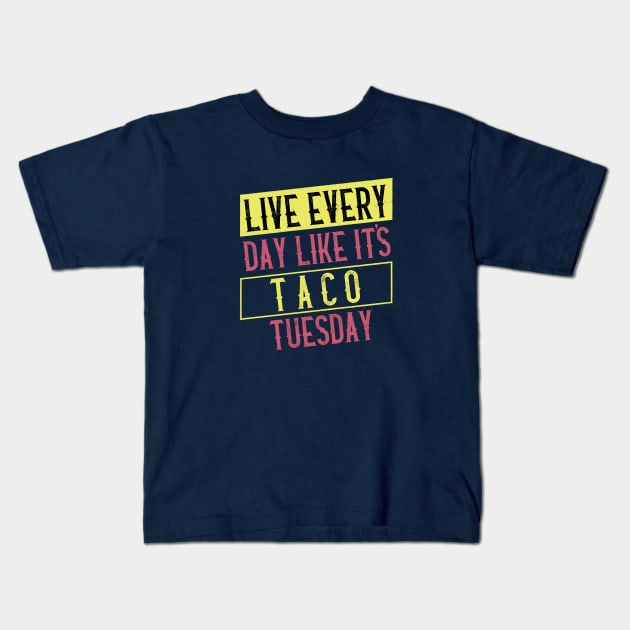 Live every day like it's Taco Tuesday Kids T-Shirt by BodinStreet